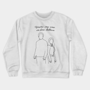 you're my one in five billion Crewneck Sweatshirt